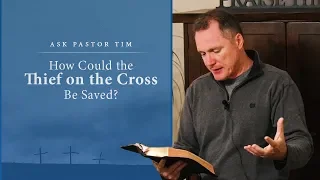 How Could the Thief on the Cross Be Saved? - Ask Pastor Tim