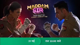 Maddam Sir - Kuch Baat Hai Kyunki Jazbaat Hai | 31st May , Mon-Sat, 10 PM