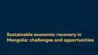 Sustainable economic recovery in Mongolia: challenges and opportunities