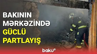 Bakının mərkəzində baş vermiş partlayışın təfərrüatı