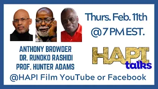 HAPI Talks to Anthony Browder, Runoko Rashidi & Hunter Adams about the Blueprint for Black Power!