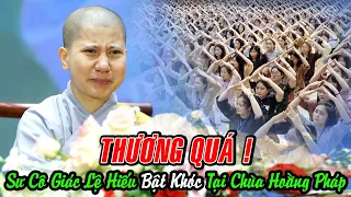 THƯƠNG QUÁ ! Sư Cô Giác Lệ Hiếu BẬT KHÓC khi giảng tại chùa Hoằng Pháp Việt Nam | KTMH 2023