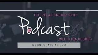 Relationship Soup Podcast Ep 28: "The Soft Guy Era"