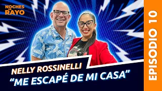 Nelly Rossinelli: “me escapé de mi casa” 🏡 | NOCHES DE RAYO