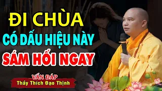 ĐI CHÙA có dấu hiệu này nên SÁM HỐI NGAY (ai hay đi chùa nên nghe 1 lần) - Thầy Thích Đạo Thịnh