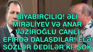 XƏBƏR BUCAĞI  - ƏLİ MİRƏLİYEV VƏ ANAR VƏZİROĞLU CANLI EFİRDƏ DALAŞDILAR!