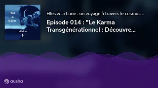 Episode 014 : "Le Karma Transgénérationnel : Découvrez Comment il Influence Votre Vie et Comment ...