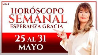 HORÓSCOPO DEL 25 AL 31 DE MAYO 2024 | ESPERANZA GRACIA