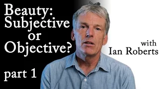 Subjective vs. Objective Beauty Part 1 - Ian Roberts