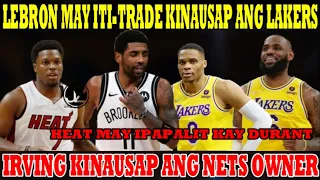 LEBRON may ITI-TRADE KINAUSAP ang LAKERS | IRVING KINAUSAP ang OWNER ng NETS | HEAT may IPAPALIT na