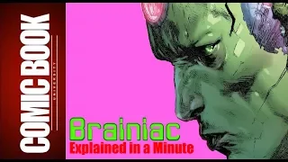 Brainiac (Explained in a Minute) | COMIC BOOK UNIVERSITY