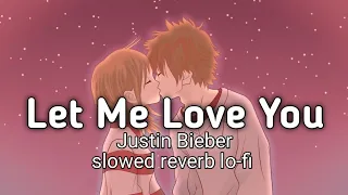 Let me love you lofi song (Justin Bieber) slowed reverb/lo-fi song /high bass/love songs