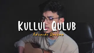 KULLUL QULUB - Cover By Adzando Davema