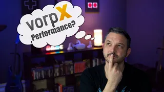 VorpX Performance! Let's Talk About It