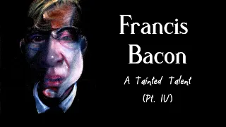 Francis Bacon - A Tainted Talent (Part 4)