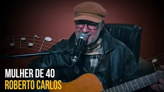 Roberto Carlos - Mulher de 40  Cover Isac Alborghetti