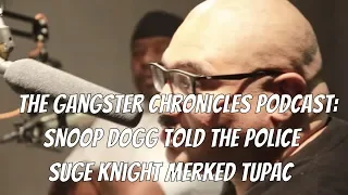 The Gangster Chronicles Podcast: Snoop Dogg Told The Police Suge Knight B0died Tupac