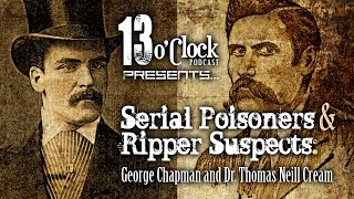 Episode 9 - Serial Poisoners, Ripper Suspects: George Chapman, Thomas Neill Cream