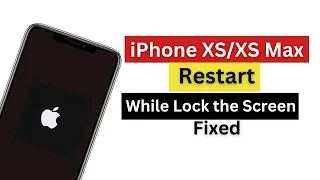 iPhone XS/XS max restart when locking the Screen?