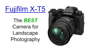 Fujifilm X-T5 ~ The BEST Camera for Landscape Photography