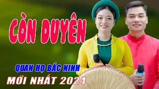 Còn Duyên - LK Nhạc Sống Quan Họ Bắc Ninh Có Sức Hút Cực Kỳ Đặc Biệt - Ngọc Khánh ft Lâm Anh