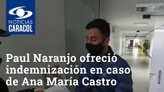 Paul Naranjo ofreció indemnización en caso de Ana María Castro al intentar negociar con la Fiscalía