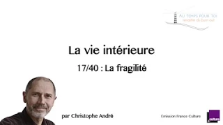 17/40 La vie intérieure - La fragilité