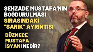 Düzmece Mustafa İsyanı Nedir? Şehzade Mustafa Boğdurulması Sırasındaki "Sarık" Ayrıntısı..