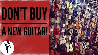 STOP BUYING NEW GUITARS! Here's Why You're Wasting Your Money