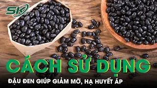 Cách Sử Dụng Đậu Đen Giúp Giảm Mỡ, Hạ Huyết áp | SKĐS