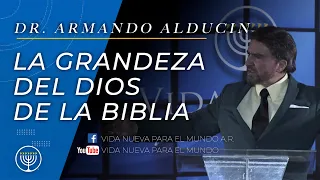 La Grandeza del Dios de la Biblia - Dr. Armando Alducin