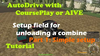 FS19 | Tutorial AutoDrive with CoursePlay or AIVE. Setup field for unloading combine - Simple setup