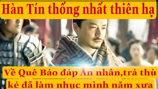 #Hàn Tín về quê báo đáp Ân nhân và trả thù kẻ đã làm nhục mình năm xưa #hantin #hansotranhhung