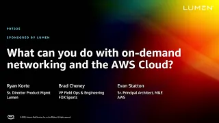 AWS re:Invent 2022 - What can you do with on-demand networking and the AWS Cloud? (PRT225)