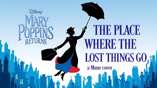 The Place Where Lost Things Go (from Mary Poppins Returns) - Cover by Mune