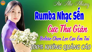 Bolero 100% KHÔNG QUẢNG CÁO - Mở Nhẹ Nhàng Liên Khúc Rumba Nhạc Sến Thư Giãn Ngọt Ngào TOÀN BÀI HAY