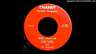 Gary Starr & The Delmars - What About Me - Chaney 45