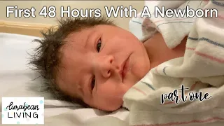 The First 48 Hours With A Newborn | PART 1