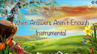 When answers aren’t enough/Minus One/Instrumental