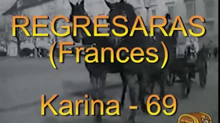 "Regresaras"  en Francès karina 69