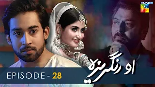 O Rungreza - Episode 28 - [HD] - { Sajal Aly & Bilal Abbas Khan } - HUM TV Drama