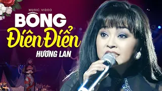 BÔNG ĐIÊN ĐIỂN - Hương Lan | Official Music Video