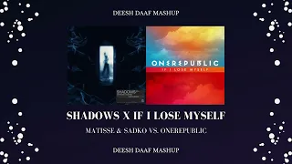 Matisse & Sadko x OneRepublic - Shadows x If I Lose Myself (DEESH DAAF Mashup)