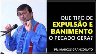 Que tipo de expulsão e banimento o pecado gera? - Pr. Marcos Granconato