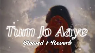 Tum Jo Aaye (Slowed + Reverb) @tseries @LofiGirl Mind relax love lo-fi music 🎧,Love song 💕