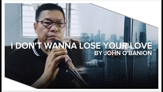 I Dont Wanna Lose Your Love (COVER) by John O'banion