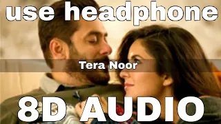 Tera Noor (8D AUDIO)| Tiger Zinda Hai | Katrina Kaif, Salman Khan |Jyoti Nooran | 8d bollywood songs