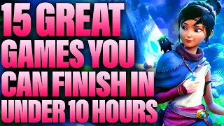 15 GREAT GAMES You Can FINISH In Under 10 Hours