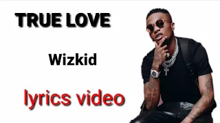 Wizkid - True love (lyrics video)