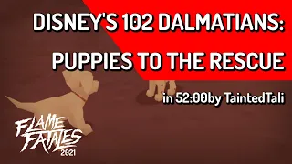 Disney's 102 Dalmatians: Puppies to the Rescue by TaintedTali in 52:00 - Flame Fatales 2021